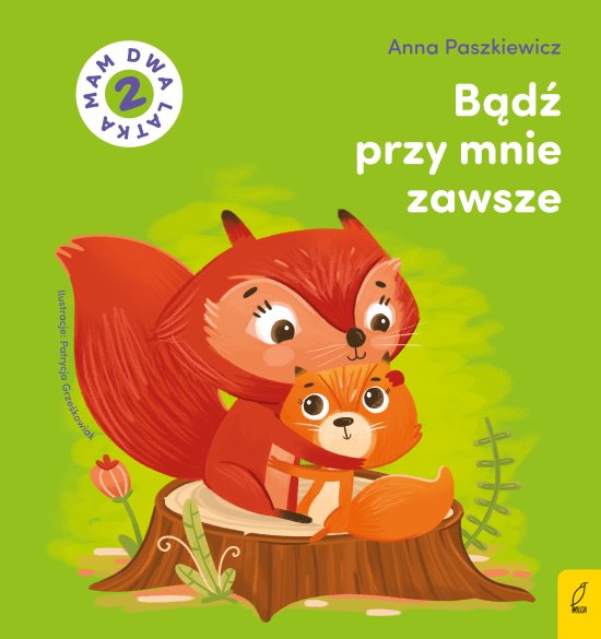 B�d� przy mnie zawsze. Mam dwa latka