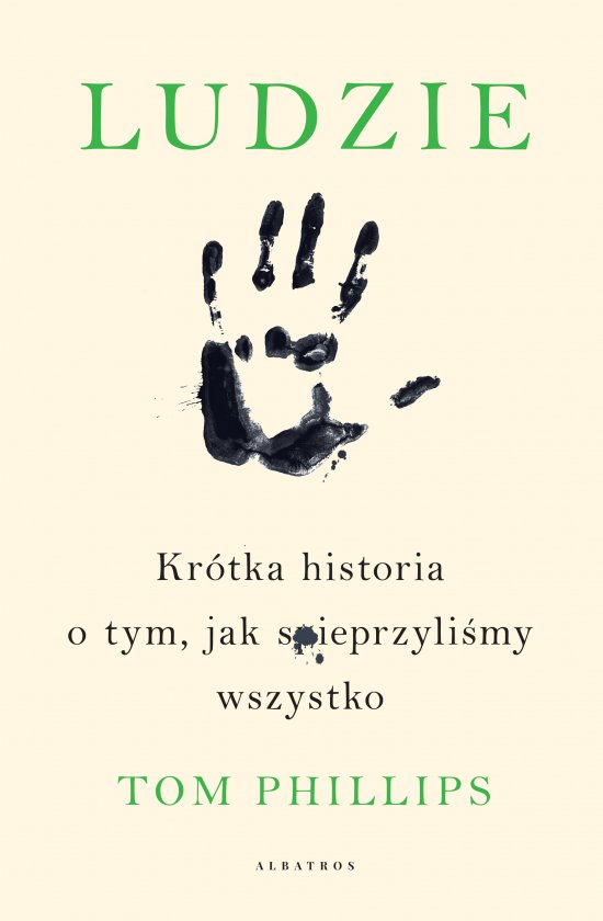 Ludzie. Kr�tka historia o tym, jak spieprzyli�my wszystko