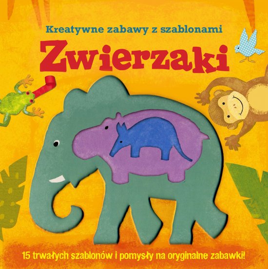Zwierzaki. Kreatywne zabawy z szablonami