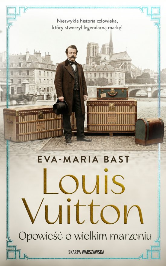 Louis Vuitton. Opowie�� o wielkim marzeniu