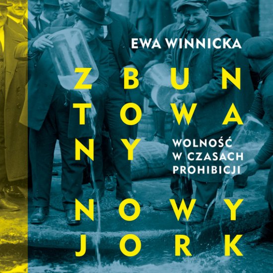 Zbuntowany Nowy Jork. Wolno�� w czasach prohibicji
