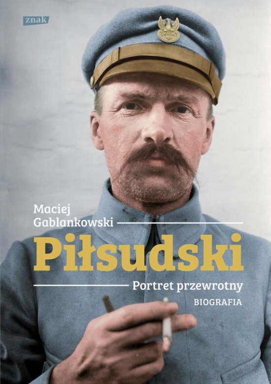 Pi�sudski. Portret przewrotny. Biografia