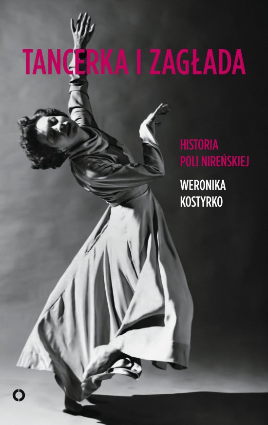 Tancerka i zag�ada. Historia Poli Nire�skiej