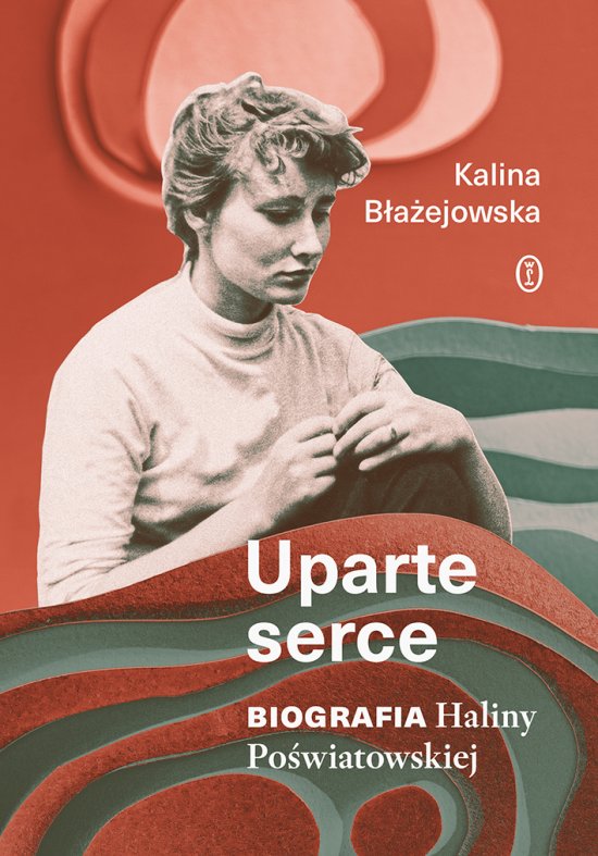 Uparte serce. Biografia Haliny Po�wiatowskiej