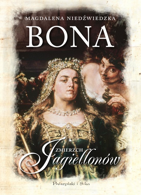 Bona. Zmierzch Jagiellon�w
