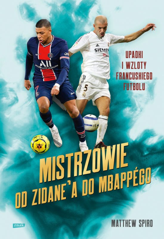 Mistrzowie. Od Zidane'a do Mbappego. Upadki i wzloty francuskiego futbolu