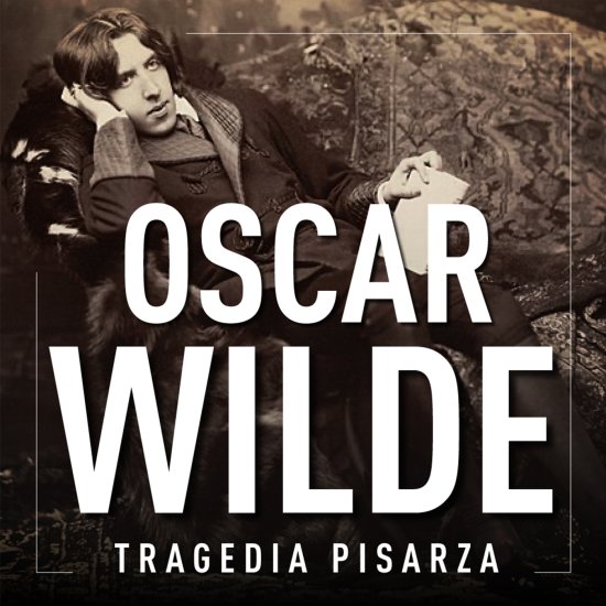 Oscar Wilde. Tragedia pisarza