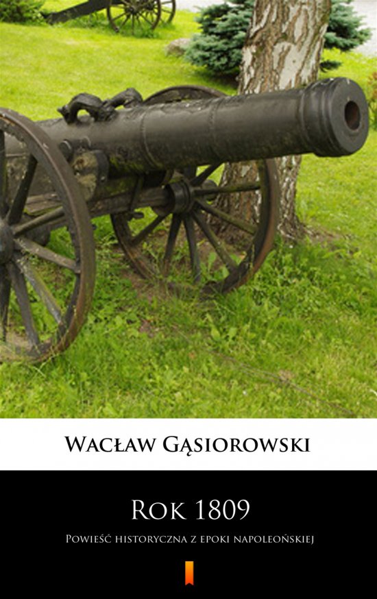 Rok 1809. Powie�� historyczna z epoki napoleo�skiej