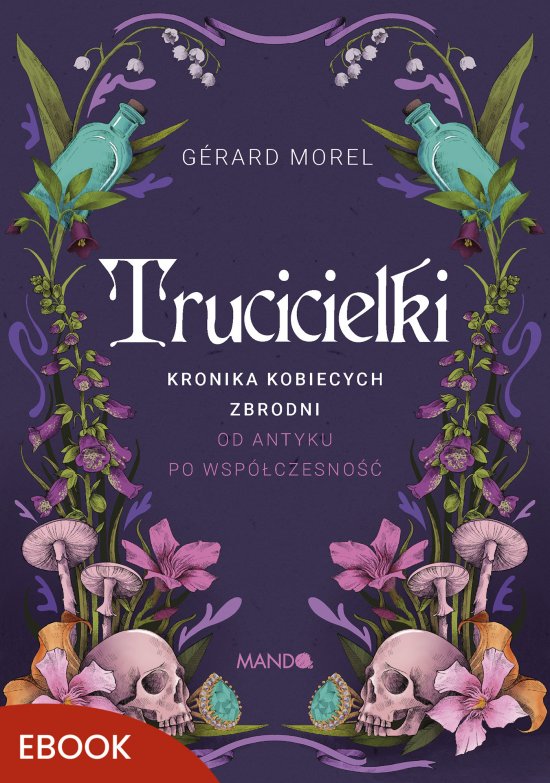Trucicielki. Kronika kobiecych zbrodni - od antyku po wsp�czesno��