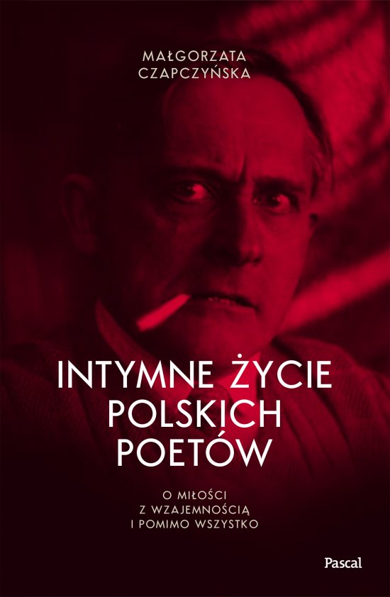 Intymne �ycie polskich poet�w. O mi�o�ci z wzajemno�ci� i pomimo wszystko