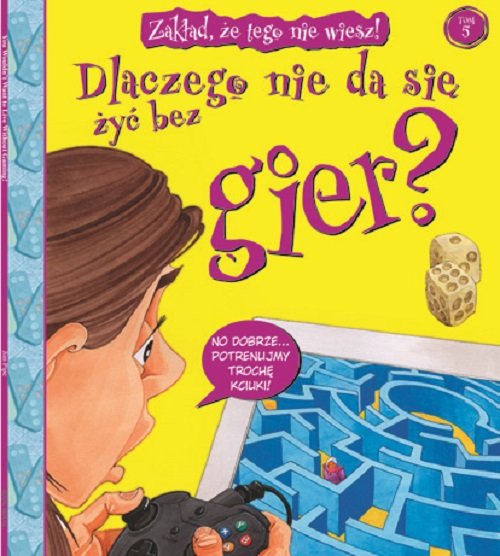 Zak�ad, �e tego nie wiesz t.5. Dlaczego nie da si� �y� bez gier?