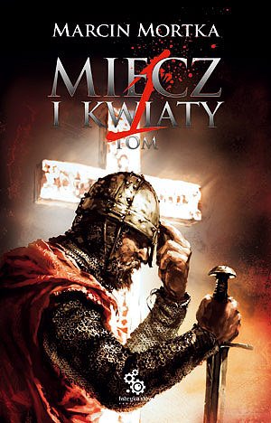 Miecz i kwiaty. Tom 1. Krucjaty Gastona de Baideaux