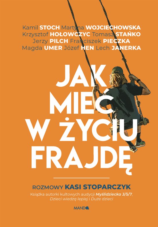 Jak mie� w �yciu frajd�. Rozmowy Kasi Stoparczyk
