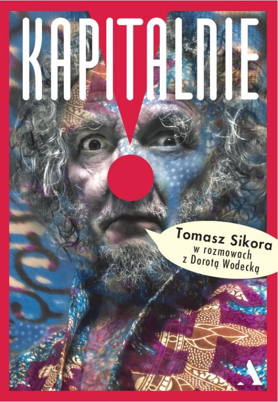 Kapitalnie. Tomasz Sikora w rozmowach z Dorot� Wodeck�