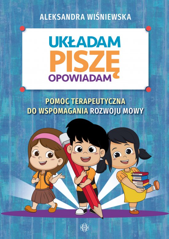 Uk�adam, pisz�, opowiadam. Pomoc terapeutyczna do wspomagania rozwoju mowy