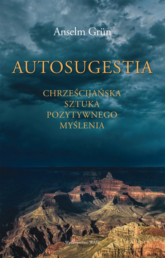Autosugestia. Chrze�cija�ska sztuka pozytywnego my�lenia