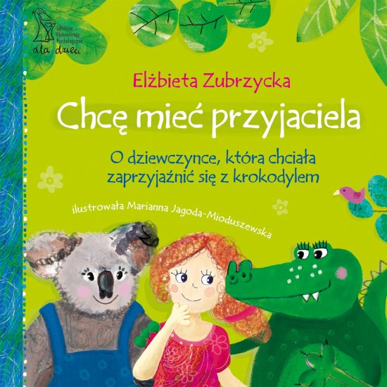 Chc� mie� przyjaciela. O dziewczynce, kt�ra chcia�a zaprzyja�ni� si� z krokodylem