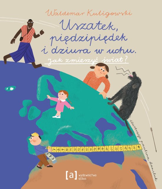 Uszatek, pi�cipi�dek i dziura w uchu. Jak zmierzy� �wiat?