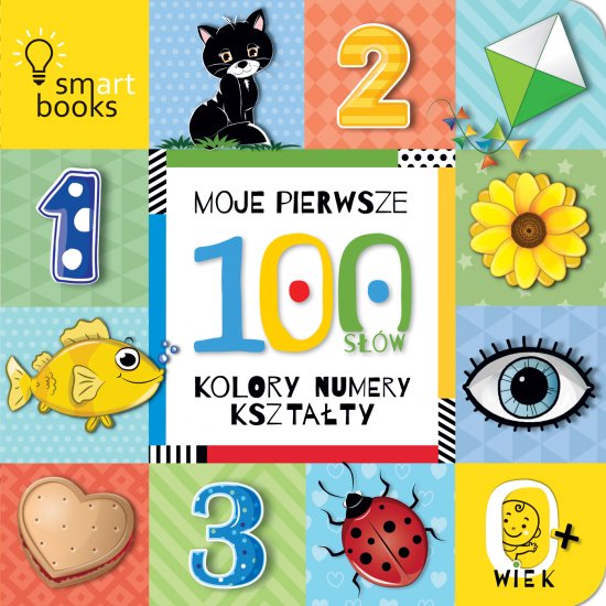 MOJE PIERWSZE 100 S��W. Kolory, numery, kszta�ty. 0+ WYD.2