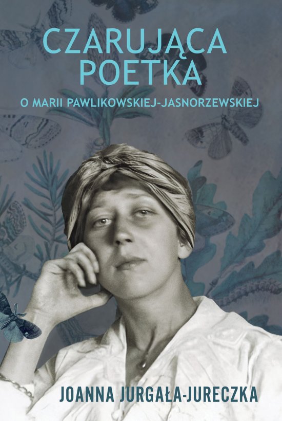 Czaruj�ca poetka. O Marii Pawlikowskiej-Jasnorzewskiej