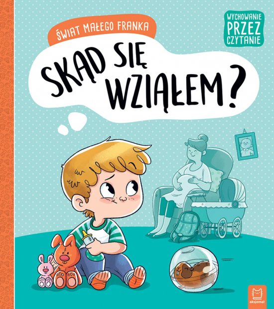 Wychowanie przez czytanie. �wiat ma�ego Franka. Sk�d si� wzi��em?