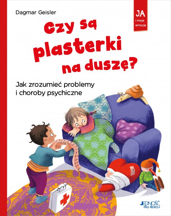 Czy s� plasterki na dusz�? Jak zrozumie� problemy i choroby psychiczne (seria: Ja i moje emocje)
