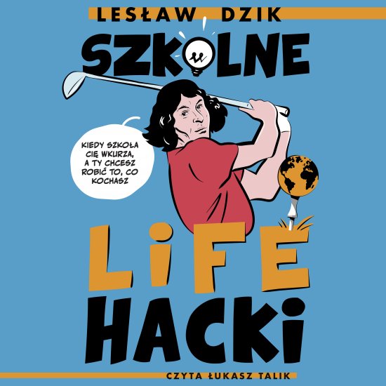 Szkolne lifehacki. Kiedy szko�a ci� wkurza, a ty chcesz robi� to, co kochasz
