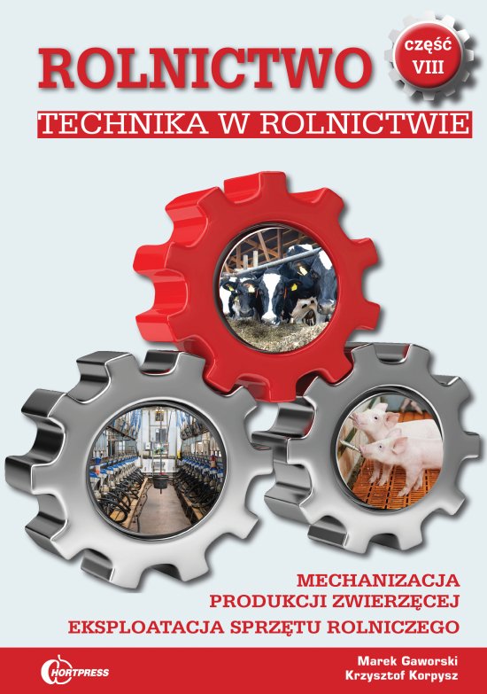 Rolnictwo cz. VIII. Technika w rolnictwie. Mechanizacja produkcji zwierz�cej. Eksploatacja sprz�tu rolniczego