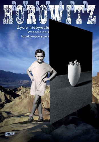 �ycie niebywa�e. Wspomnienia Fotokompozytora
