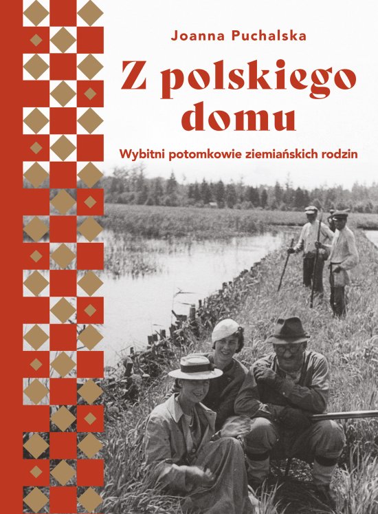 Z polskiego domu. Wybitni potomkowie ziemia�skich rodzin