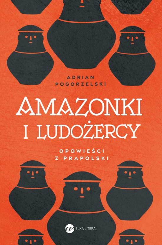 Amazonki i ludo�ercy. Opowie�ci z Prapolski