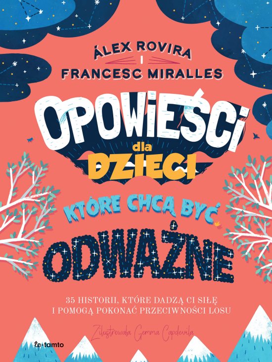 Opowie�ci dla dzieci, kt�re chc� by� odwa�ne. 35 historii, kt�re dadz� ci si�� i pomog� pokona� przeciwno�ci losu
