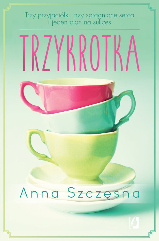 Trzykrotka. Trzy przyjaci�ki, trzy spragnione serca i jeden plan na sukces