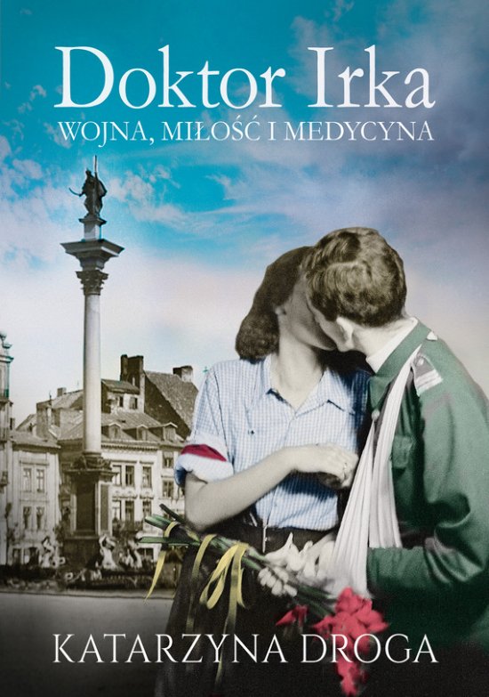 Doktor Irka. Wojna, mi�o�� i medycyna