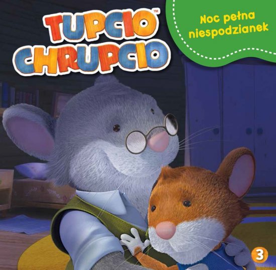 Tupcio Chrupcio. Cz�� 3. Noc pe�na niespodzianek