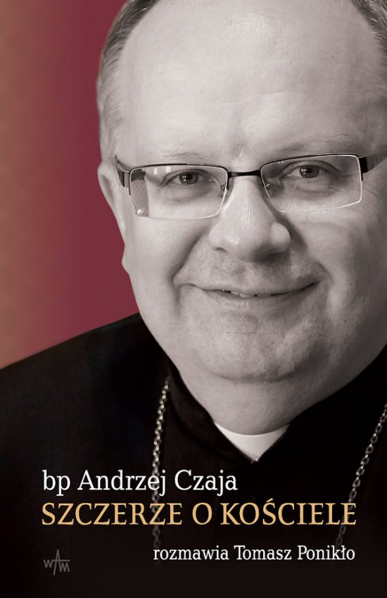 Szczerze o Ko�ciele. Wywiad z Biskupem Andrzejem Czaj�