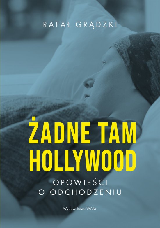 �adne tam Hollywood. Opowie�ci o odchodzeniu