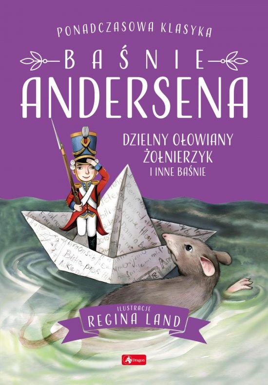 Ba�nie Andersena. Dzielny o�owiany �o�nierzyk i inne bajki