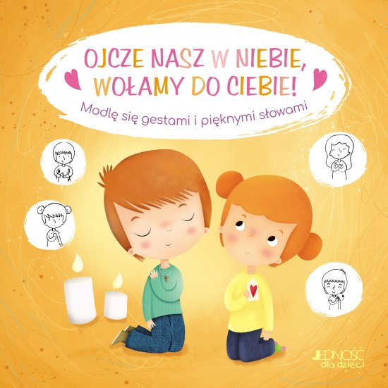 Ojcze nasz w niebie, wo�amy do Ciebie! Modl� si� gestami i pi�knymi s�owami