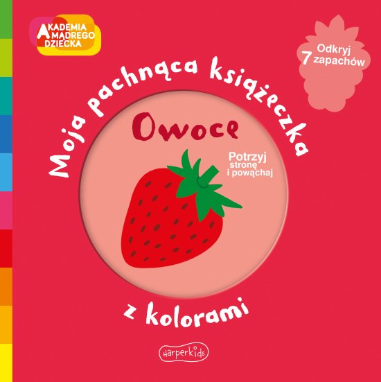 Owoce. Akademia m�drego dziecka. Moja pachn�ca ksi��eczka z kolorami