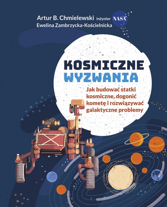 Kosmiczne wyzwania. Jak budowa� statki kosmiczne, dogoni� komet� i rozwi�zywa� galaktyczne problemy