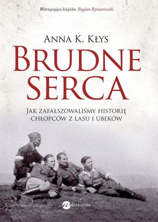Brudne serca. Jak zafa�szowali�my histori� ch�opc�w z lasu i ubek�w