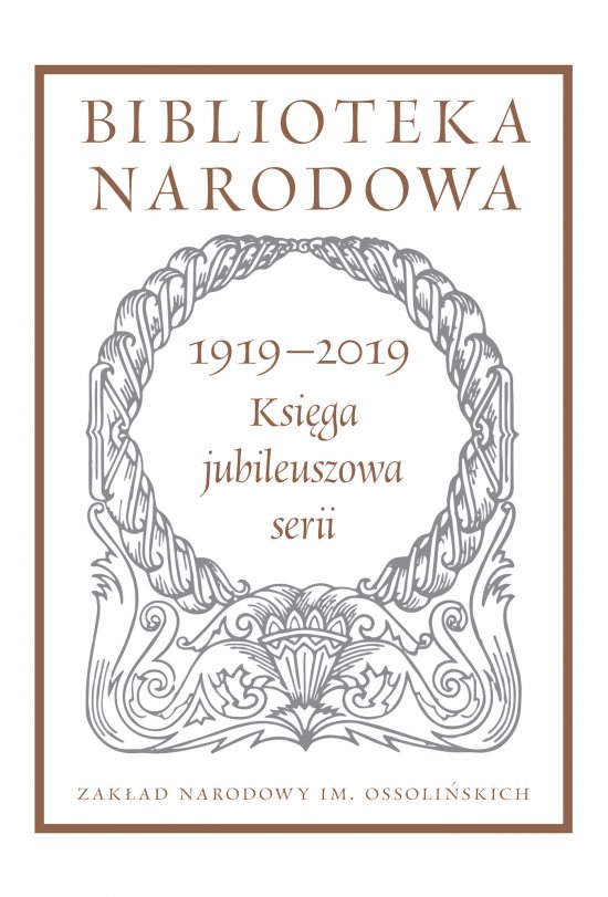 Biblioteka Narodowa 1919-2019. Ksi�ga jubileuszowa serii. Pod redakcj� Stanis�awa Beresia