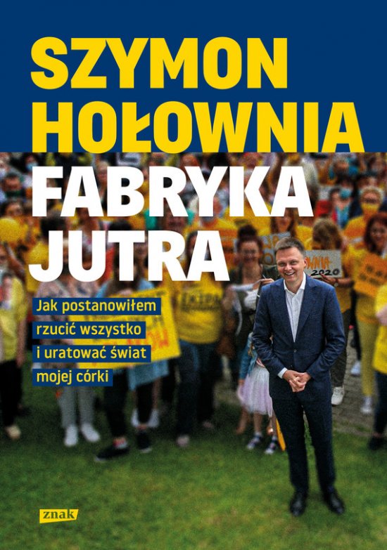 Fabryka jutra. Jak postanowi�em rzuci� wszystko i uratowa� �wiat mojej c�rki