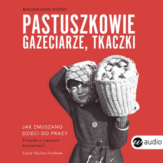 Pastuszkowie, gazeciarze, tkaczki. Jak zmuszano dzieci do pracy