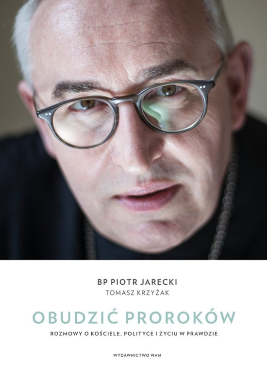 Obudzi� prorok�w. Rozmowy o Ko�ciele, polityce i �yciu w prawdzie