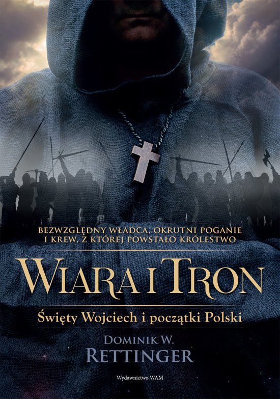 Wiara i tron. �wi�ty Wojciech i pocz�tki Polski
