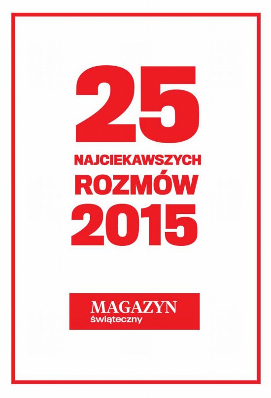 25 najciekawszych rozm�w 2015 roku. Magazyn �wi�teczny