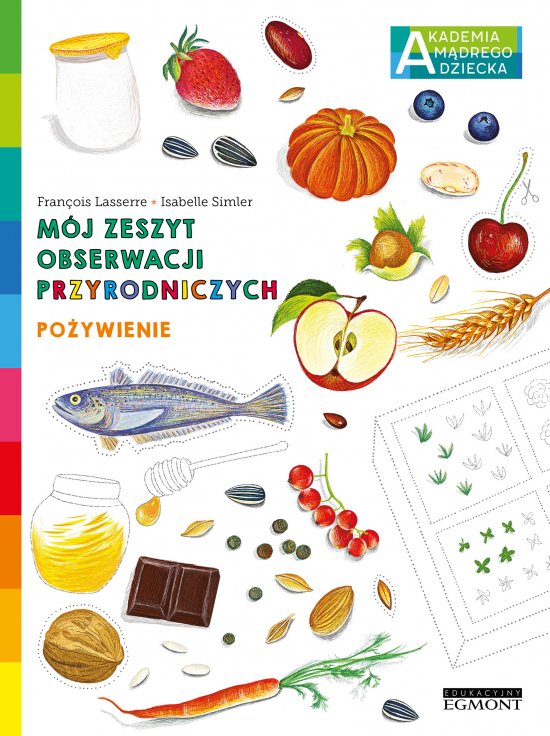 Po�ywienie. Akademia m�drego dziecka. M�j zeszyt obserwacji przyrodniczych