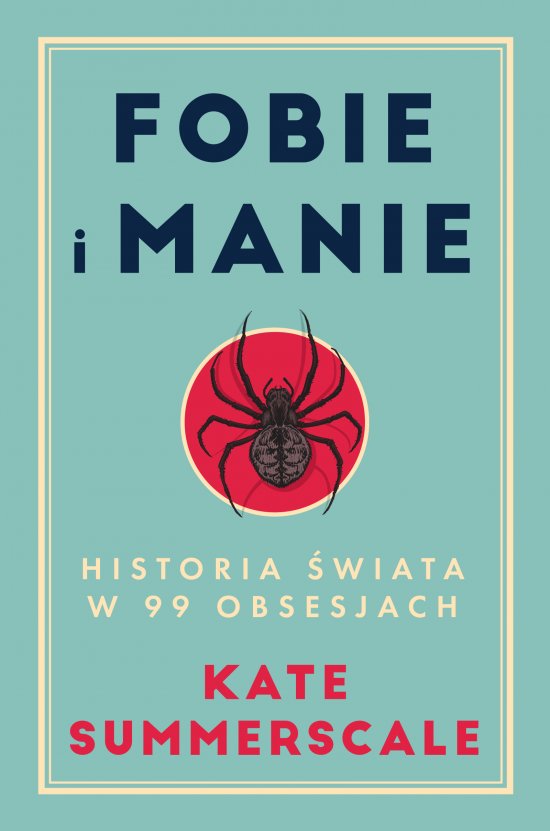 Fobie i manie. Historia �wiata w 99 obsesjach